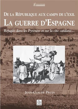 De la république aux camps de l'exil, la guerre d'Espagne - réfugiés dans les pyrénées et sur la côte catalane...