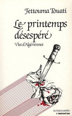 Le printemps désespéré - vies d'algériennes