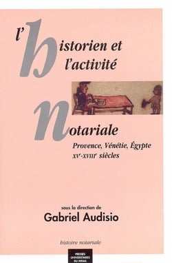 L'historien et l'activite notariale. provence, venetie, égypte. XVe XVIIIe siecl