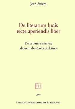 De literarum ludis recte aperiendis liber : de la bonne manière d'ouvrir des é : DE LA BONNE MANIÈRE D'OUVRIR DES ÉCOLES DE LETTRES