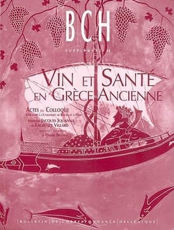 Vin et santé en grèce ancienne - actes du colloque organisé à l'université de rouen et à paris (université de paris iv sorbonne et ens) 28-30 septembre 1998