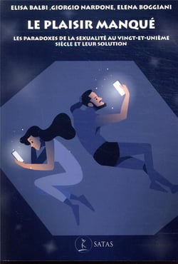 Le plaisir manque - les paradoxes de la sexualite au vingt-et-unieme siecle et leur solution