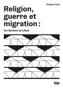 Religion, guerre et migration : les Syriens au Liban