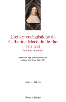 L'oeuvre eucharistique de Catherine Mectilde de Bar, 1614-1698 - desiderio desideravi