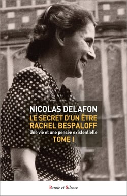 Le secret d'un être Rachel Bespaloff (1895-1949) Tome 1 : Une vie et une pensée existentielle