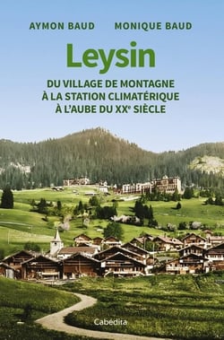 Leysin : Du village de montagne à la station climatérique à l'aube du XXe siècle