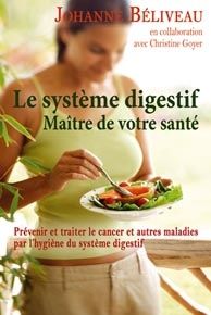 Le système digestif - maître de votre santé - prévenir et traiter le cancer et autres maladies par l'hygiène du système digestif