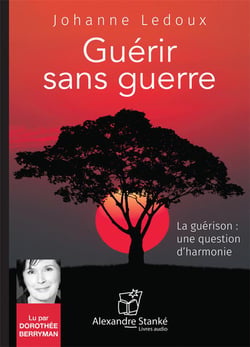 Guérir sans guerre - la guérison : une question d'harmonie