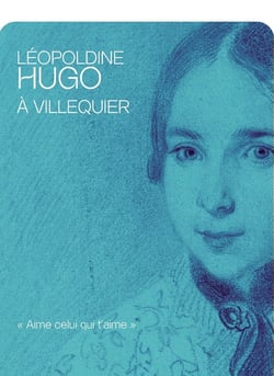 Léopoldine Hugo à Villequier : « Aime celui qui t'aime »