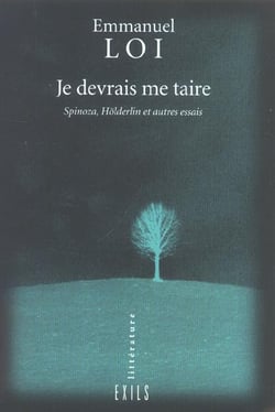 Je devrais me taire spinoza, holderlin et autres essais