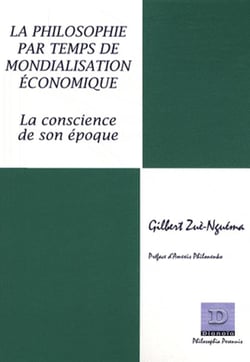 La philosophie par temps de mondialisation économique - la conscience à son époque