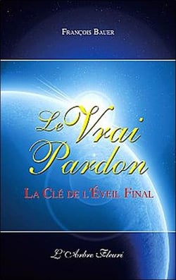 Le vrai pardon - la clé de l'éveil final