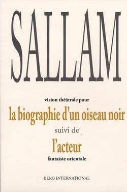 Biographie d'un oiseau noir. vision theatrale suivi de l'acteur, fantaisie orientale