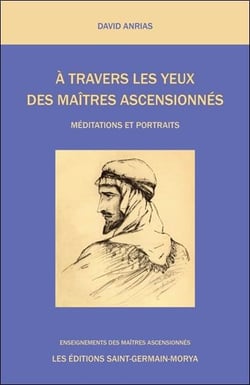 À travers les yeux des maîtres ascensionnés : méditations et portraits