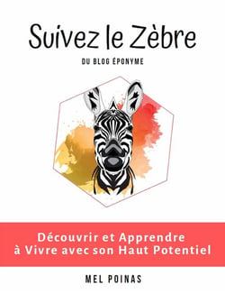 Suivez le zèbre : découvrir et apprendre à vivre avec son haut potentiel (2e édition)