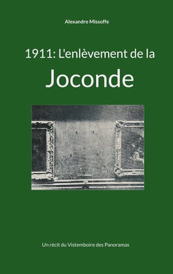 1911: L'enlèvement de la Joconde : Un récit du Vistemboire des Panoramas