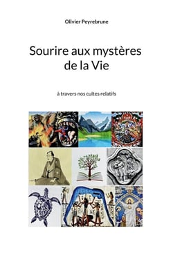 Sourire aux mystères de la Vie : à travers nos cultes et sous des images