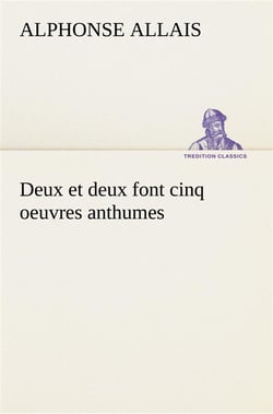 Deux et deux font cinq oeuvres anthumes