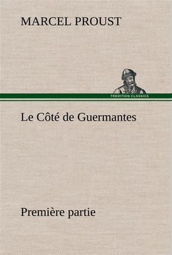 À la recherche du temps perdu Tome 3 : le côté de Guermantes Tome 1