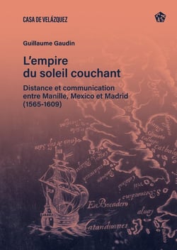 L'empire du soleil couchant : Distance et communication entre Manille, Mexico et Madrid - (1565- 1609)