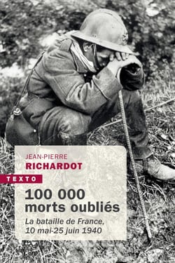 100 000 morts oubliés : la bataille de France, 10 mai - 25 juin 1940