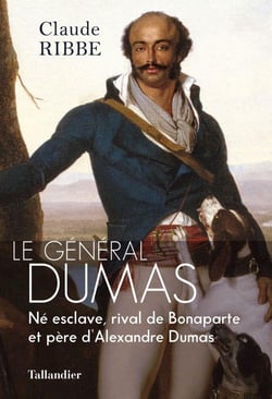 Le général Dumas : né esclave, héros de la Révolution, père d'Alexandre Dumas