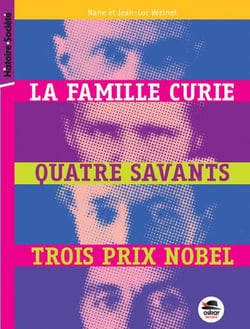 La famille Curie, quatre savants, trois prix nobel
