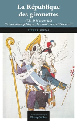 La République des girouettes : 1789-1815 et au delà - Une anomalie française: la France de l'extrême-centre