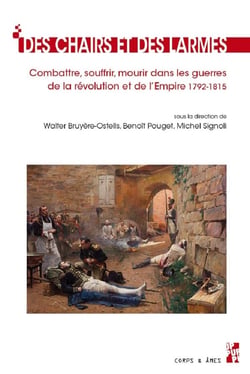 Des chairs et des larmes - combattre, souffrir, mourir dans les guerres de la révolution et de l'Empire (1792-1815)