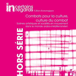 Combats pour la culture, culture du combat : scènes artistiques et sociétés en mouvement dans le monde arabo-méditerranéen