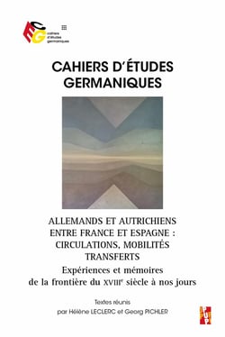 Cahiers d'études germaniques Tome 85 : Allemands et Autrichiens entre France et Espagne : circulations, mobilités, transferts - expériences et mémoires de la frontière du XVIIIe siècle à nos jours