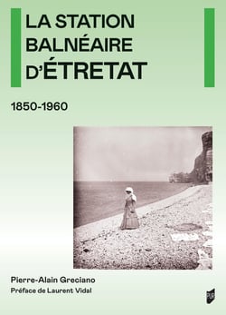La station balnéaire d'Étretat (1850-1960)