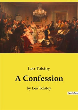 A Confession : by Leo Tolstoy