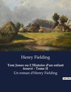 Tom Jones ou L'Histoire d'un enfant trouvé - Tome II : Les tribulations d'un orphelin dans l'Angleterre du XVIIIe siècle