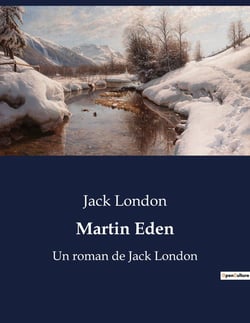Martin Eden : Un roman de Jack London