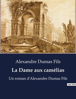 La Dame aux camélias : Un roman d'Alexandre Dumas Fils