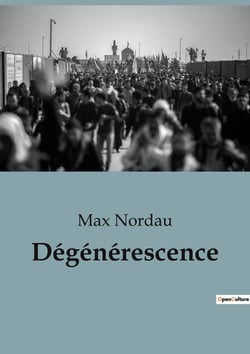 Dégénérescence : Une analyse critique de la décadence culturelle et artistique à la fin du XIXe siècle