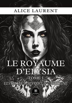 Le royaume d'Elysia : Tome I : Elysia, les devoirs d'une reine