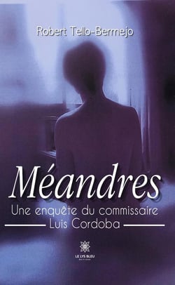 Méandres : Une enquête du commissaire Luis Cordoba