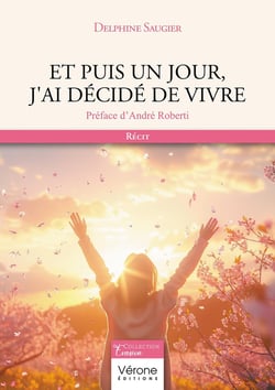 Et puis un jour, j'ai décidé de vivre