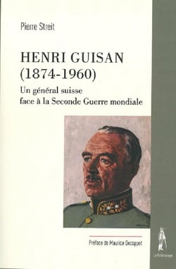 Henri Guisan (1874-1960) - un général suisse face à la Seconde Guerre mondiale
