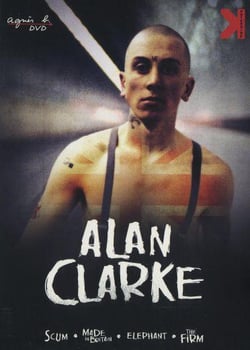Alan Clarke : Scum + Made in Britain + Elephant + The Firm