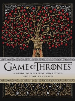 GAME OF THRONES - A GUIDE TO WESTEROS AND BEYOND THE COMPLETE SERIES