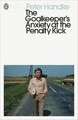 Peter handke the goalkeeper's anxiety at the penalty kick (penguin modern classics) /anglais