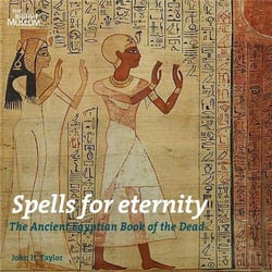 Spells for eternity - the ancient egyptian book of the dead