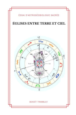 Églises entre Terre et Ciel : Essai d'astrogéobiologie sacrée