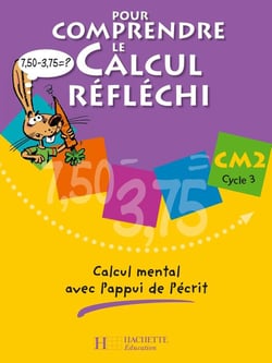 Pour comprendre le calcul réfléchi CM2 - Cahier élève - Ed.2006