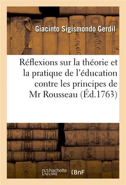 Reflexions sur la theorie et la pratique de l'education contre les principes de mr rousseau