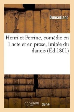 Henri et Perrine, comédie en 1 acte et en prose, imitée du danois