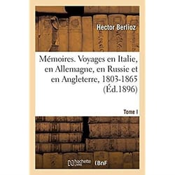 Mémoires. Voyages en Italie, en Allemagne, en Russie et en Angleterre, 1803-1865. Tome I